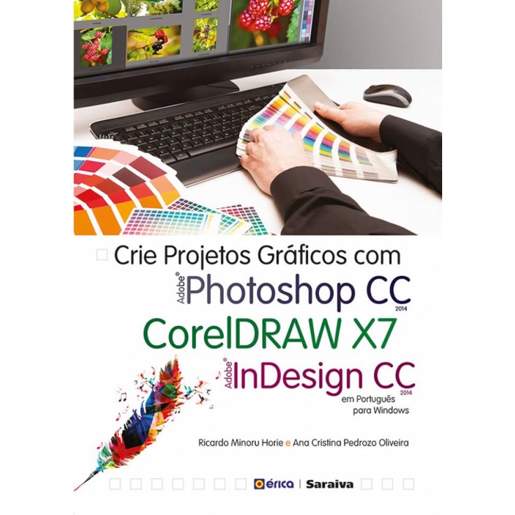 CRIE PROJETOS GRÁFICOS COM PHOTOSHOP CC, CORELDRAW X7 E INDESIGN CC EM PORTUGUÊS