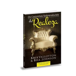 Os Caminhos Sobrenaturais da Realeza | Kris Vallotton