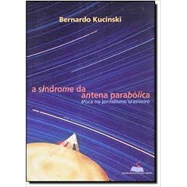A Síndrome da Antena Parabólica : Ética no Jornalismo Brasileiro autor Bernardo Kucinski