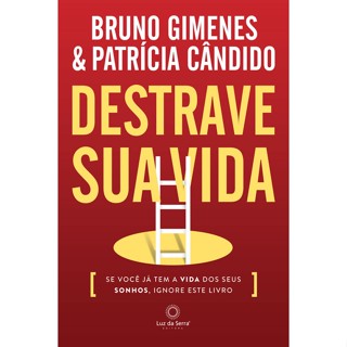 DESTRAVE SUA VIDA SE VOCÊ JÁ TEM A VIDA DOS SEUS SONHOS, IGNORE ESTE LIVRO.