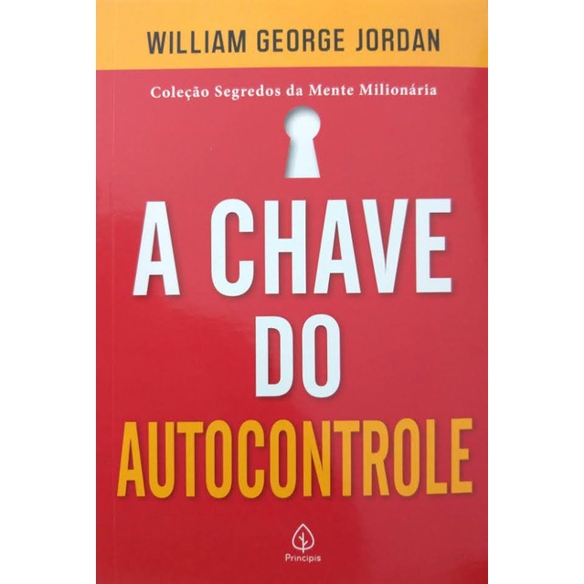 Livro Físico A Chave do Autocontrole William George Jordan Coleção Segredos da Mente Milionária Principis
