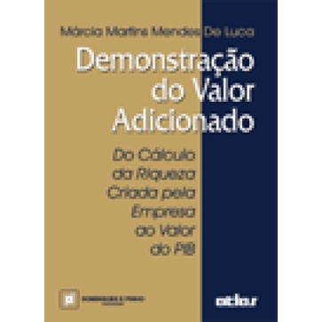 Demonstração Do Valor Adicionado: Do Cálculo Da Riqueza Criada Pela Empresa Ao Valor Do Pib autor Márcia Martins Mendes de Luca