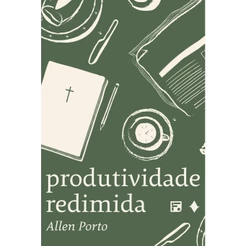 Produtividade Redimida | Allen Porto