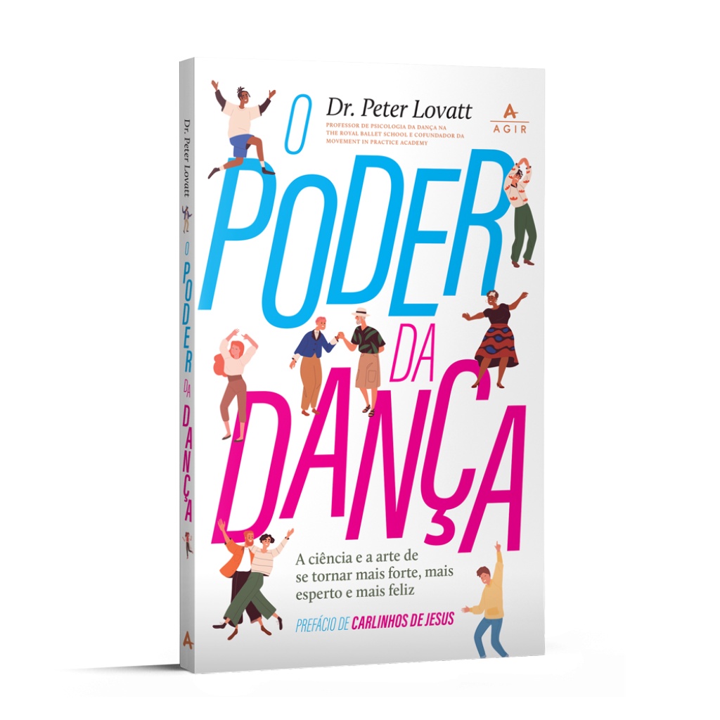 O PODER DA DANÇA A CIÊNCIA E A ARTE DE SE TORNAR MAIS FORTE, MAIS ESPERTO E MAIS FELIZ.