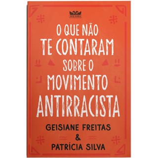 O Que Não Te Contaram Sobre O Movimento Antirracista