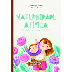 MATERNIDADE ATÍPICA UMA JORNADA DE AMOR, ACEITAÇÃO E CRESCIMENTO