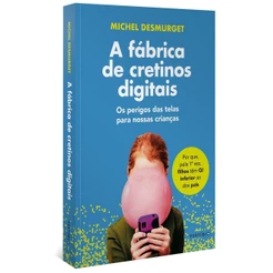 A fábrica de cretinos digitais