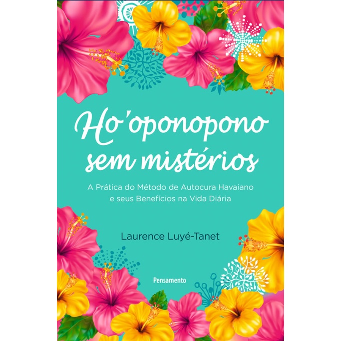 HOOPONOPONO SEM MISTÉRIOS A PRÁTICA DO MÉTODO DE AUTOCURA HAVAIANO E SEUS BENEFÍCIOS NA VIDA DIÁRIA