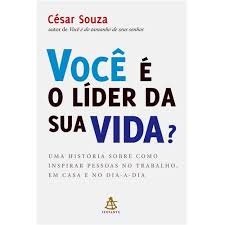 VOCE E O LIDER DA SUA VIDA ? autor CESAR SOUZA