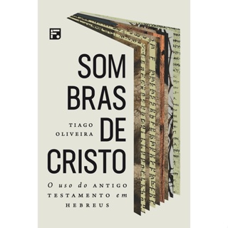 Sombras de Cristo: o Uso do Antigo Testamento em Hebreus | Tiago Oliveira em Oferta na Shopee