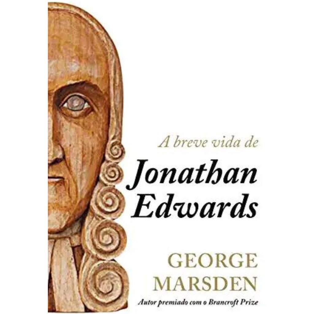 A Breve Vida de Jonathan Edwards | George Marsden