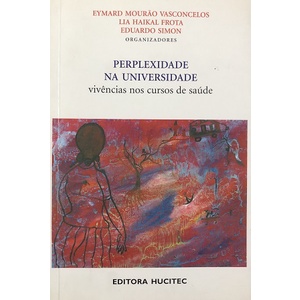 Perplexidade na Universidade Vivências nos Cursos de Saúde de Eymard Mourão Vasconcelos e outros