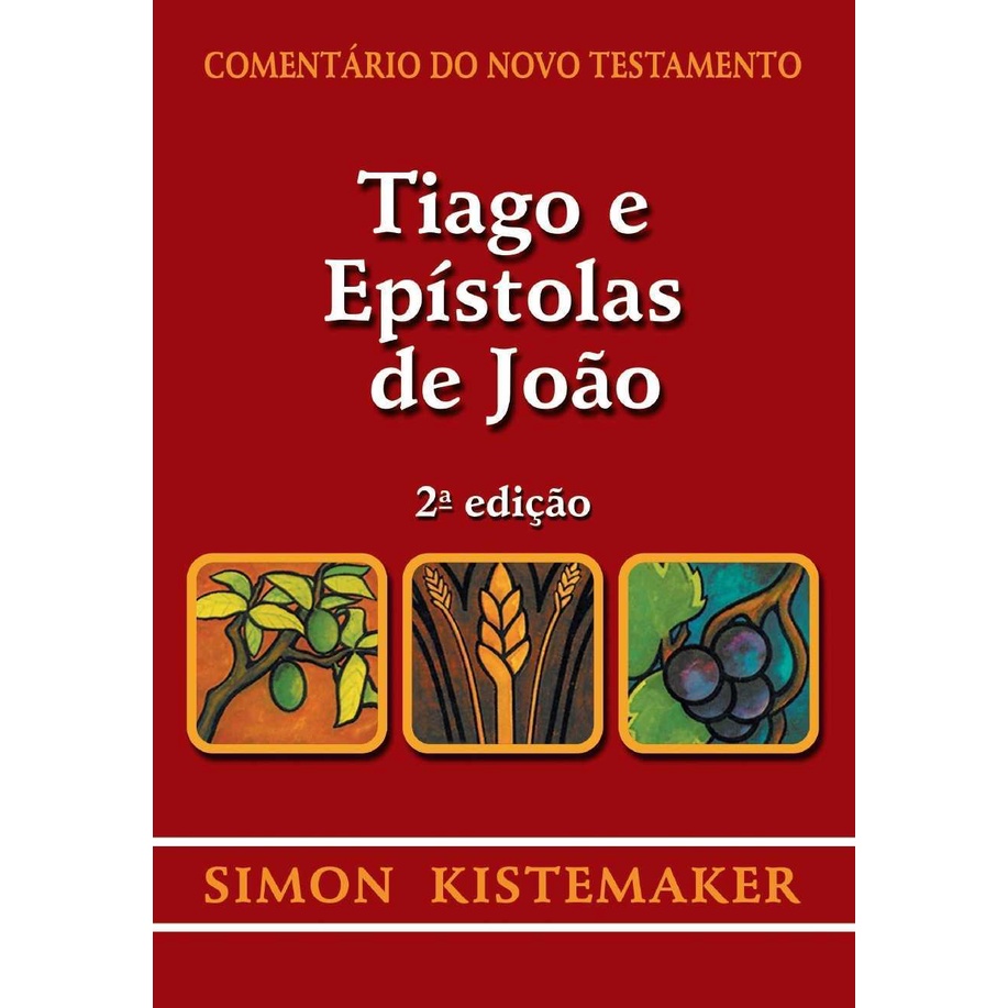 Comentário Do Novo Testamento – Tiago E Epístolas De João | Simon Kistemaker