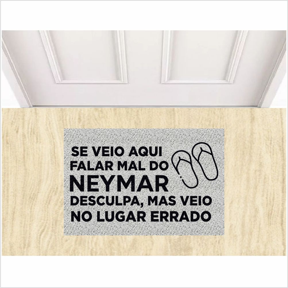 TAPETE CAPACHO SE VEIO FALAR MAL DO NEYMAR COR PRATA 60X40 cm.
