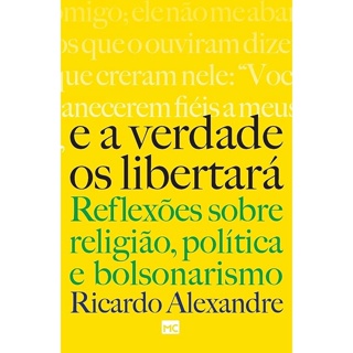 E a Verdade os Libertará: Reflexões sobre Religião, Política e Bolsonarismo | Ricardo Alexandre em Oferta na Shopee