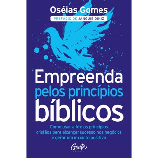 EMPREENDA PELOS PRINCÍPIOS BÍBLICOS COMO USAR A FÉ E OS PRINCÍPIOS CRISTÃOS PARA ALCANÇAR SUCESSO NOS NEGÓCIOS E GERAR UM IMPACTO POSITIVO