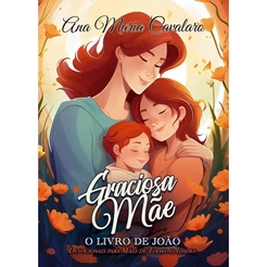 Graciosa Mãe | O Livro de João | Ana Maria Cavalaro