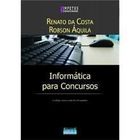 Informatica para Concursos - Teoria e Mais de 150 Questoes autor Robson Aquila, Renato da Costa