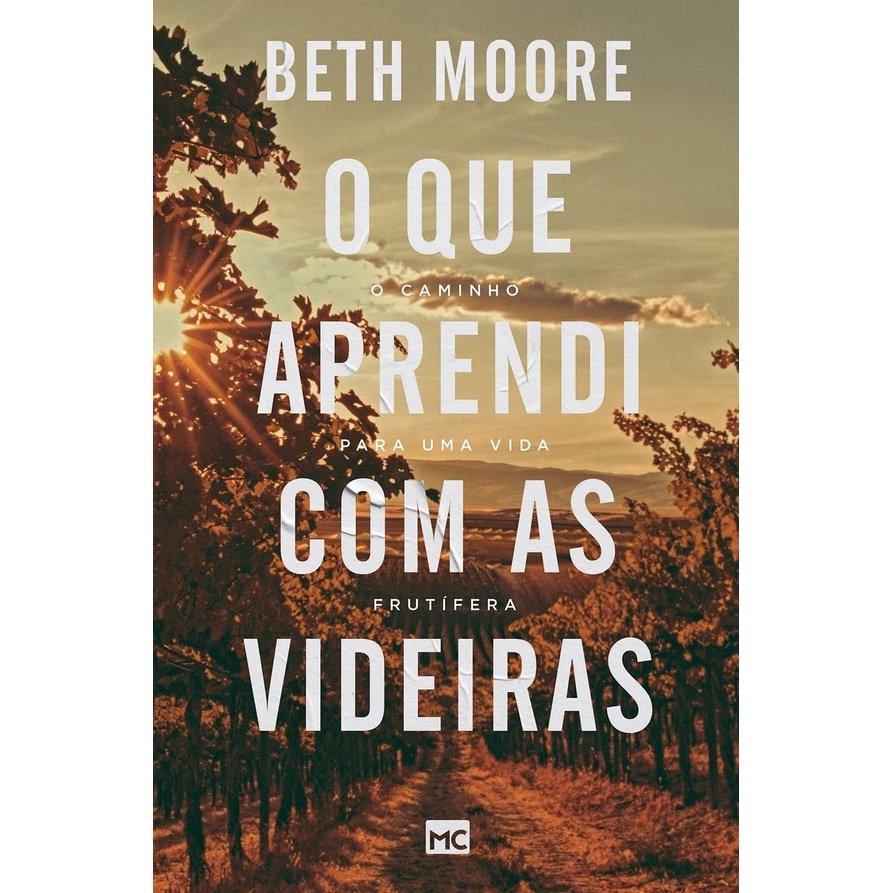 O que Aprendi com as Videiras: O Caminho para uma Vida Frutífera | Beth Moore - Books & Magazines