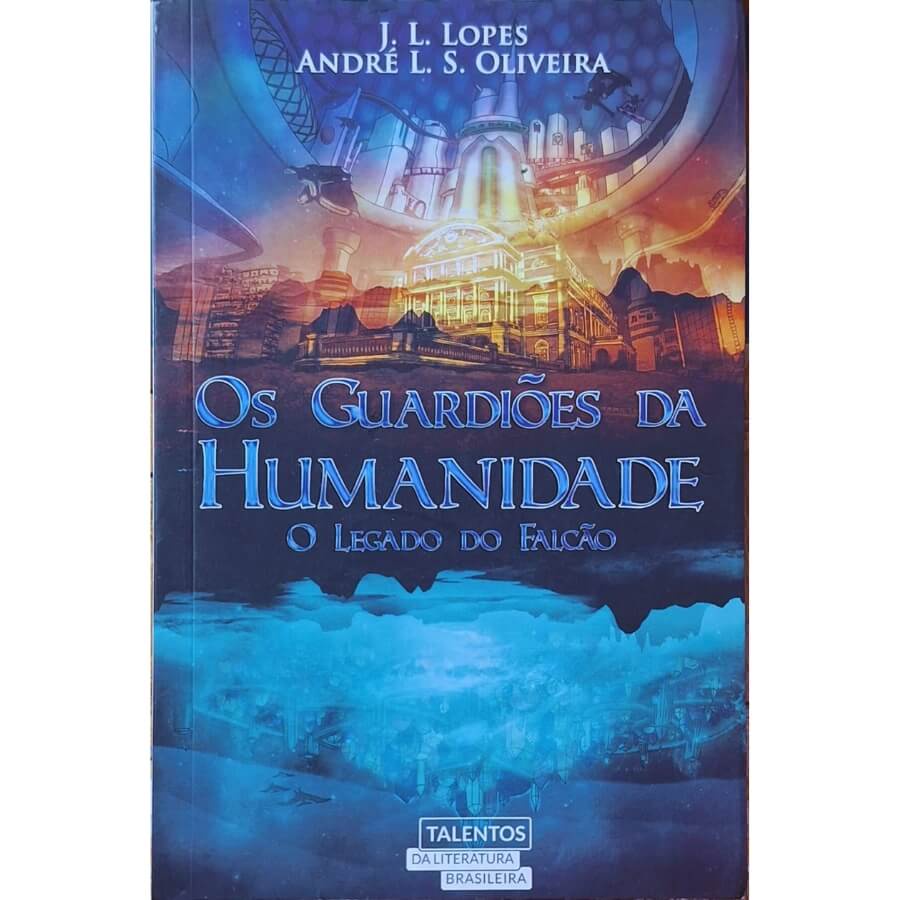 Livro Físico Os Guardiões da Humanidade: O Legado do Falcão J. L. Lopes e André L. S. Oliveira