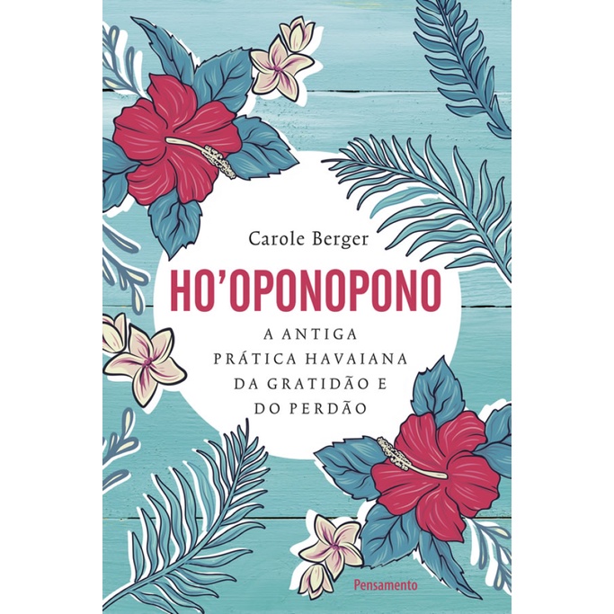 HO’OPONOPONO A ANTIGA PRÁTICA HAVAIANA DA GRATIDÃO E DO PERDÃO.