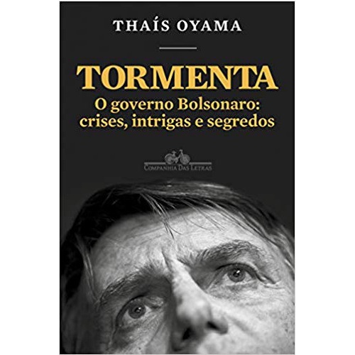 TORMENTA - O GOVERNO BOLSONARO - CRISES, INTRIGAS E SEGREDOS