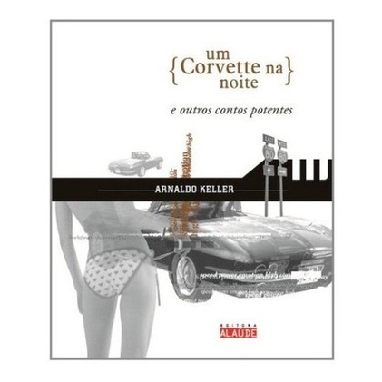 Livro Um Corvette Na Noite - Contos de aventura sobre uma busca implacável pelo amor. Marca Editora Alaúde (Novo, Lacrado)