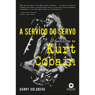 A SERVIÇO DO SERVO OS BASTIDORES DE KURT COBAIN