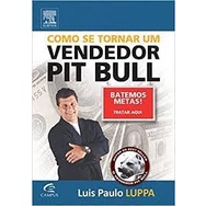 Como Se Tornar Um Vendedor Pit Bull autor Luís Paulo Luppa