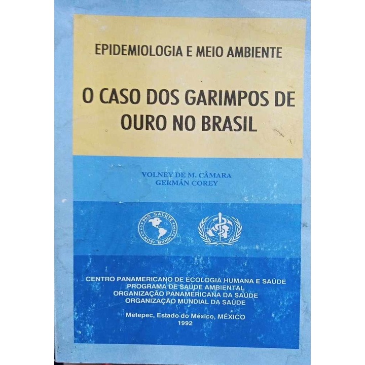 Epidemiologia e Meio Ambiente - O CASO DOS GARIMPOS DE OURO NO BRASIL autor Volney de M. Câmara; Germ´pan corey