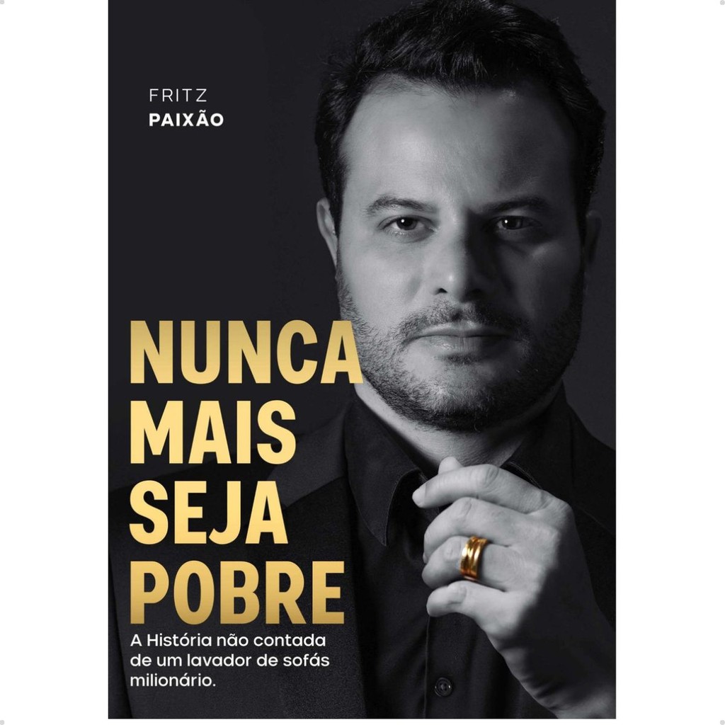 Nunca Mais Seja Pobre - A Historia Não Contada de um Lavador de Sofás Milionário