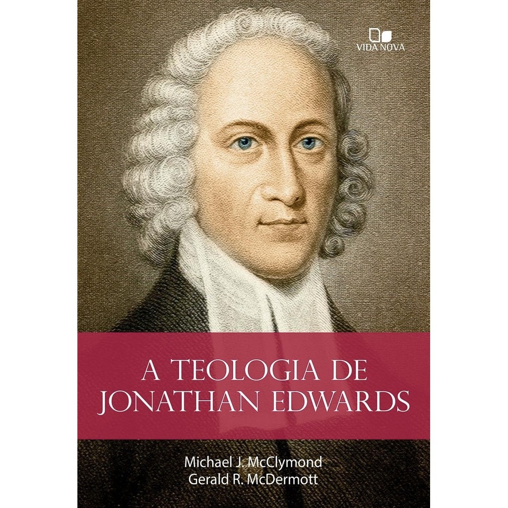 A Teologia de Jonathan Edwards | Gerald R. McDermott