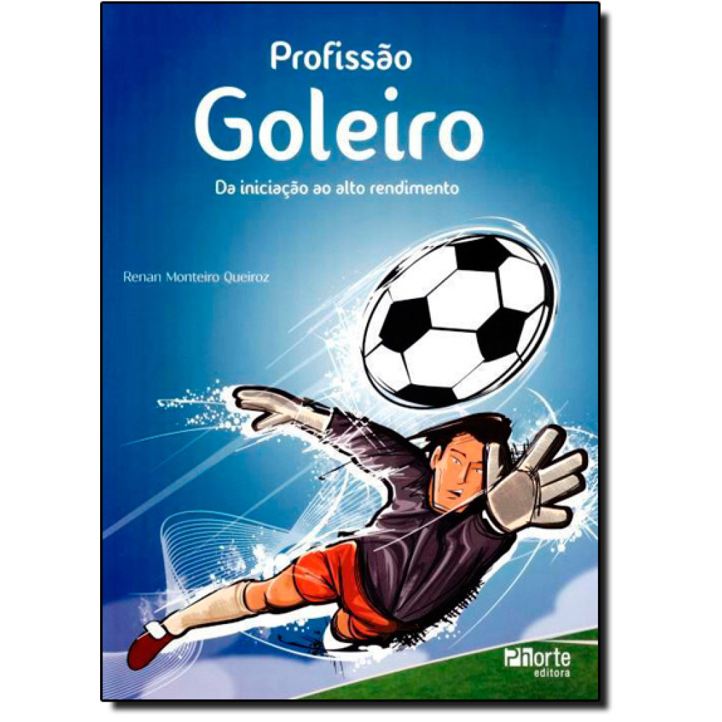 Profissão Goleiro: Da Iniciação ao Alto Rendimento