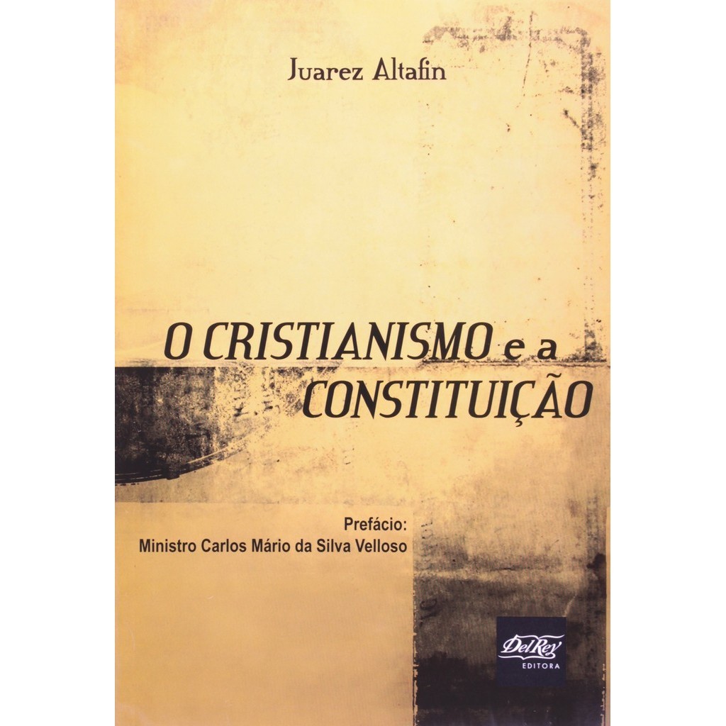 O Cristianismo e a Constituição - Juarez Altafin