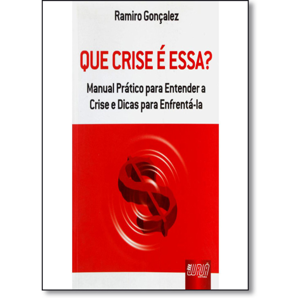 Que Crise É Essa?: Manual Prático Para Entender a Crise e Dicas Para Enfrentá-la