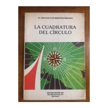 La Cuadratura del Círculo autor Dr. Francisco de Mirandes Miranda