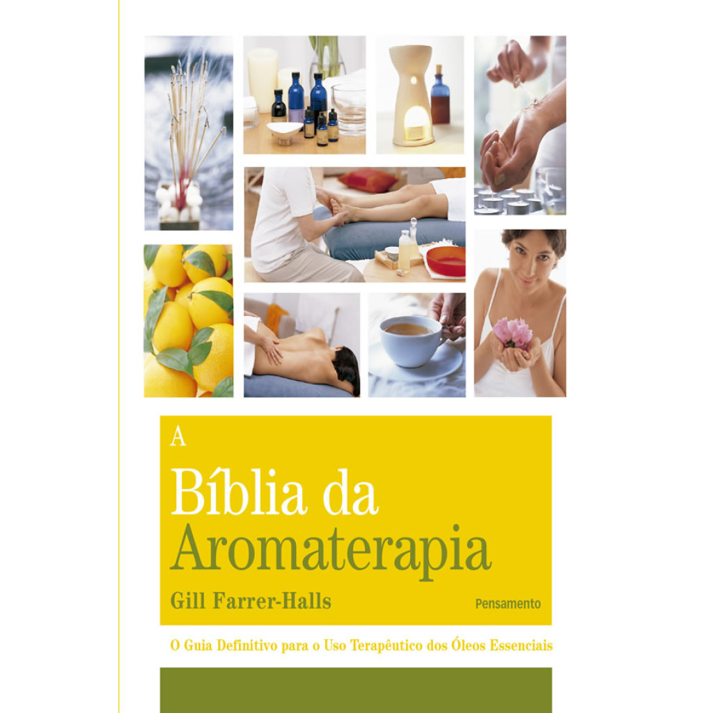A BIBLIA DA AROMATERAPIA O GUIA DEFINITIVO PARA O USO TERAPÊUTICO DOS ÓLEOS ESSENCIAIS - Books & Magazines