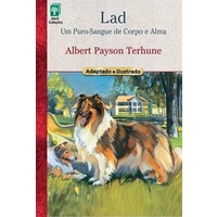 LAD: UM PUR0-SANGUE DE CORPO E ALMA - Col. O prazer da leitura; V.6 autor Albert Payson Terhune