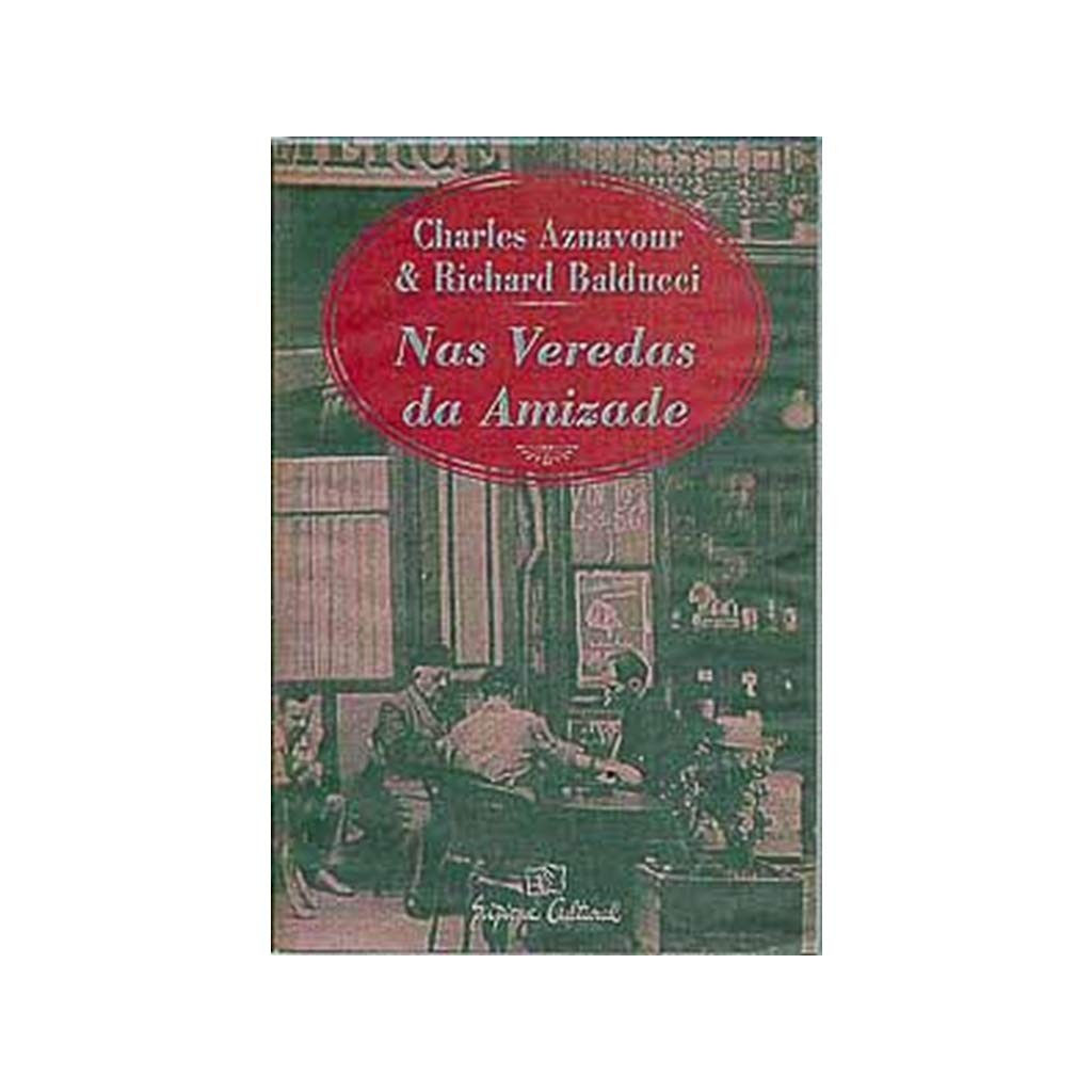 Livro: Nas Veredas da Amizade Autor: Richard Balducci e Charles Aznavour (Novo, Lacrado)