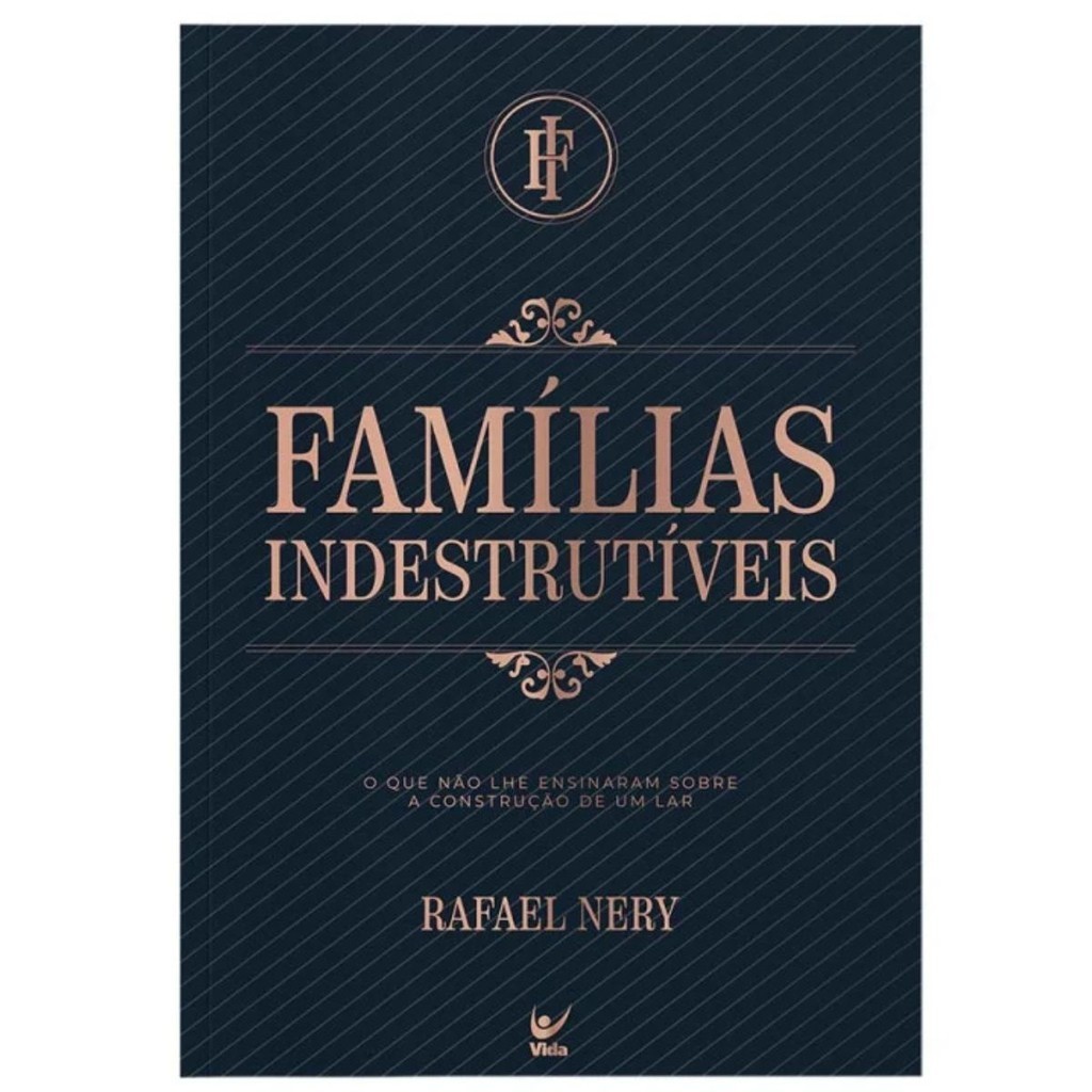 Livro Famílias indestrutíveis | O que não lhe ensinaram sobre a construção de um Lar | Rafael Nery