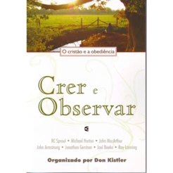 Crer e observar | O Cristão e a obediência | RC Sproul, Michael Horton, John MacArthur e Joel Beeke