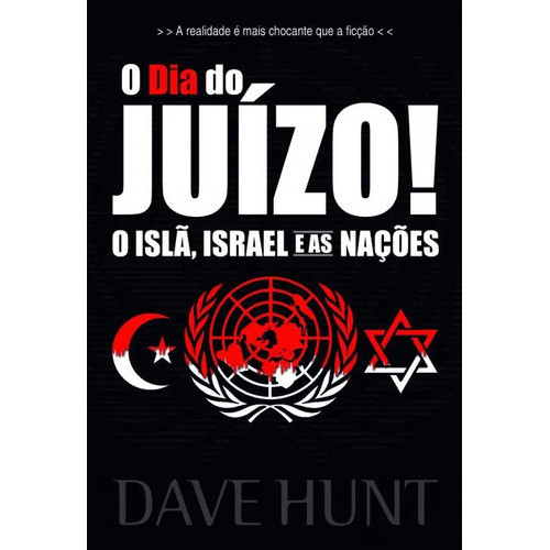 O Dia Do Juízo! - O Islã, Israel E As Nações Dave Hunt