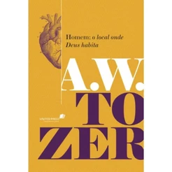 Homem: o local onde Deus habita | Capa Dura Premium | A. W. Tozer