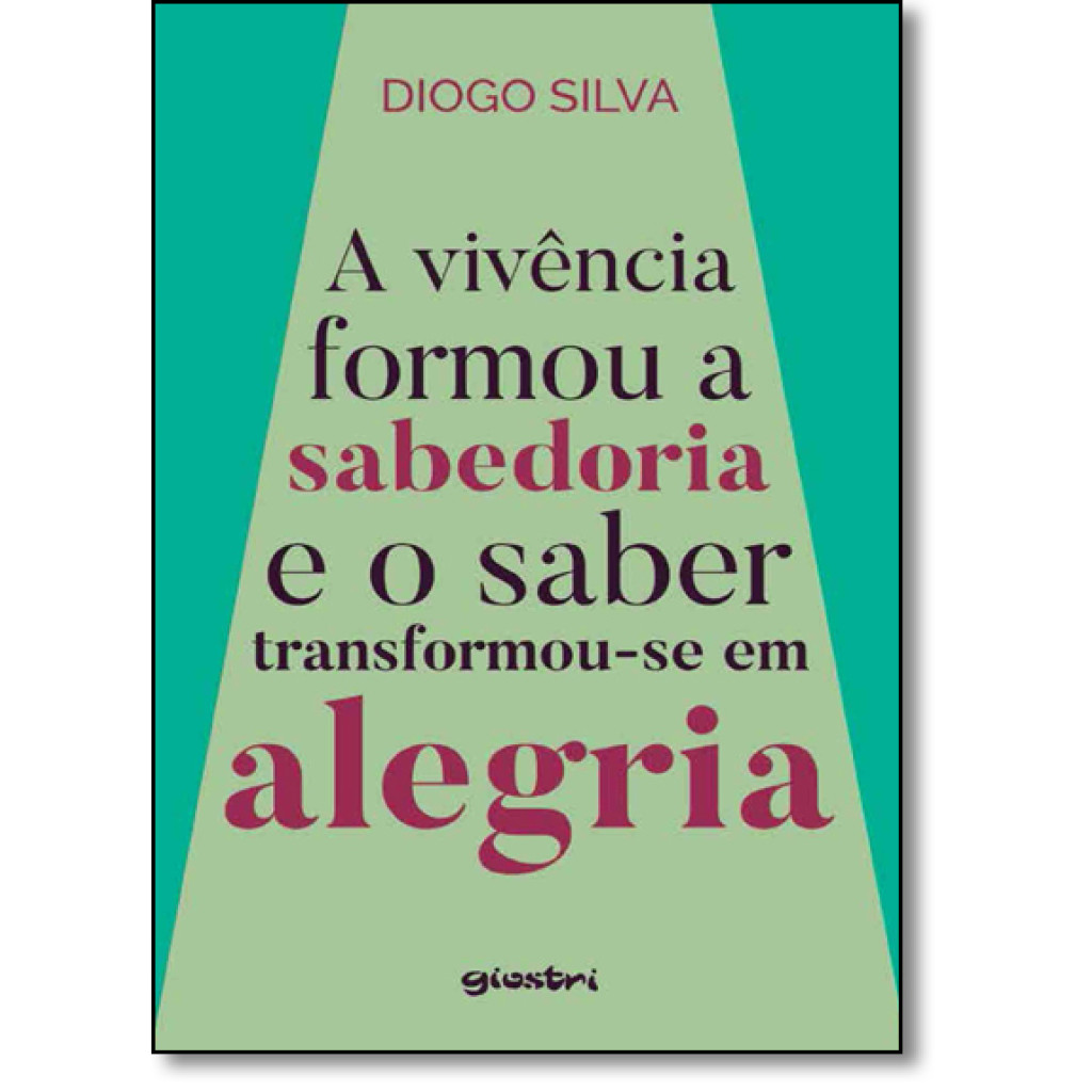 Vivência Formou a Sabedoria e o Saber Transformou-se em Alegria, A