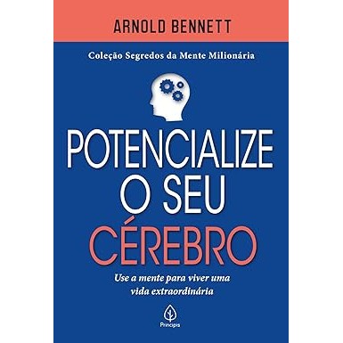 Potencialize o seu cérebro: Use a mente (Segredos da mente milionária)