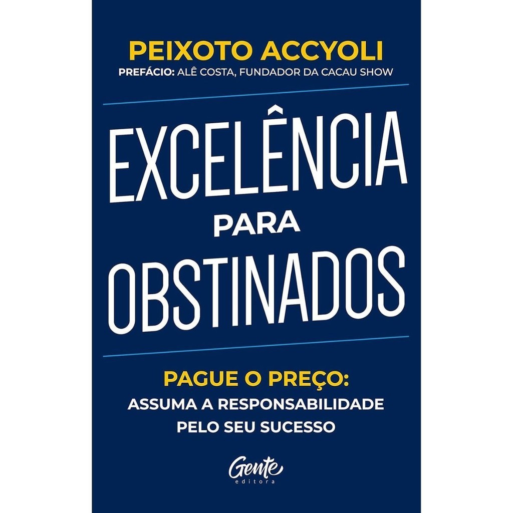 Excelência para obstinados: Pague o preço - Peixoto ACCYOLI