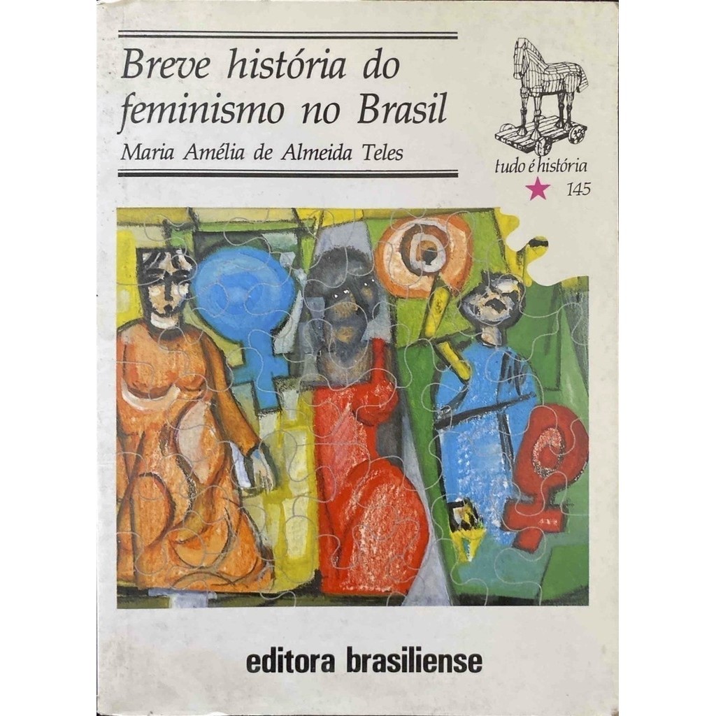 Breve Historia do Feminismo no Brasil - Maria Amelia De Almeida Teles - ( livro usado )
