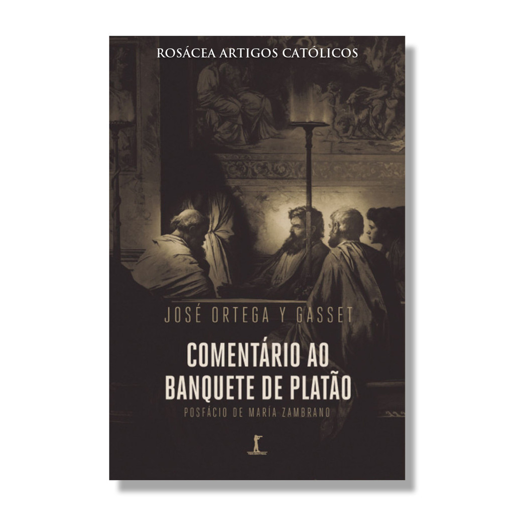 Livro Comentário ao Banquete de Platão - José Ortega y Gasset