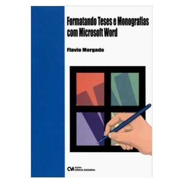 Formatando Teses e Monografias Com Microsoft Word - Flavio Morgado