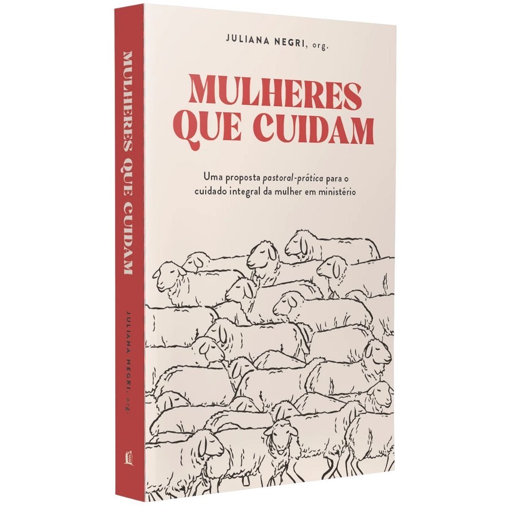 Mulheres que Cuidam | Uma proposta prática para o cuidado integral da mulher em ministério |Juliana Negri